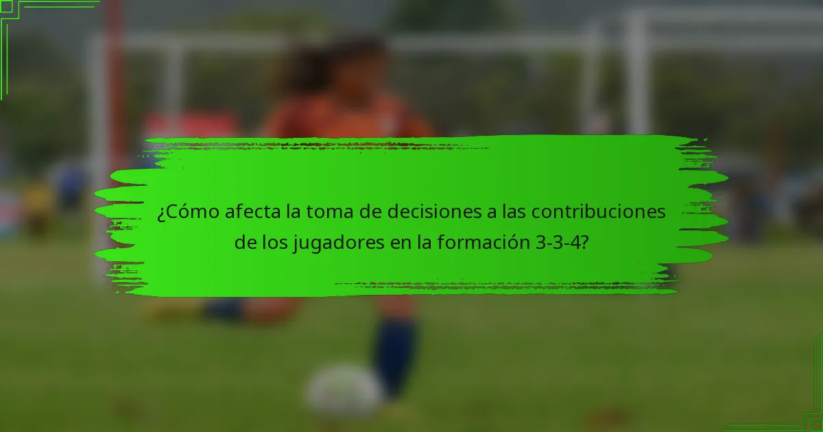 ¿Cómo afecta la toma de decisiones a las contribuciones de los jugadores en la formación 3-3-4?