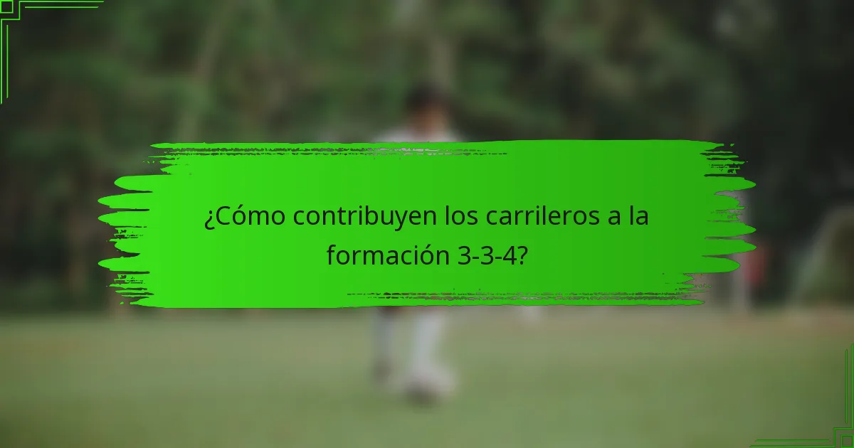 ¿Cómo contribuyen los carrileros a la formación 3-3-4?
