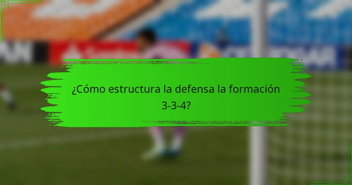 ¿Cómo estructura la defensa la formación 3-3-4?