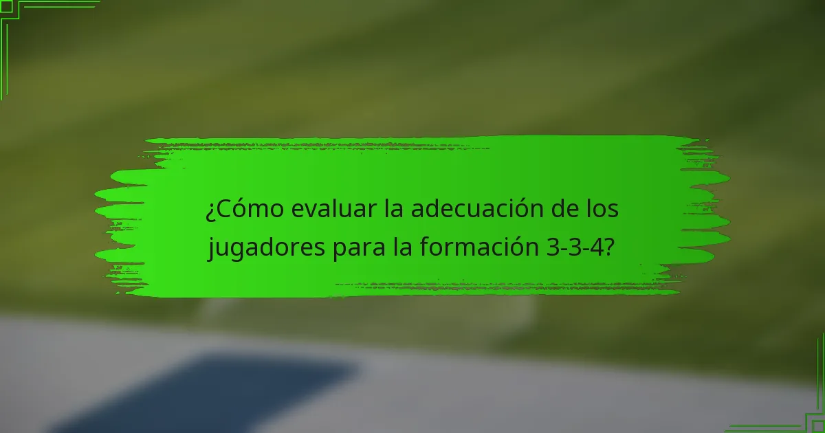 ¿Cómo evaluar la adecuación de los jugadores para la formación 3-3-4?