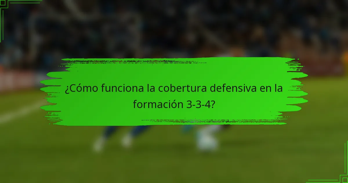 ¿Cómo funciona la cobertura defensiva en la formación 3-3-4?