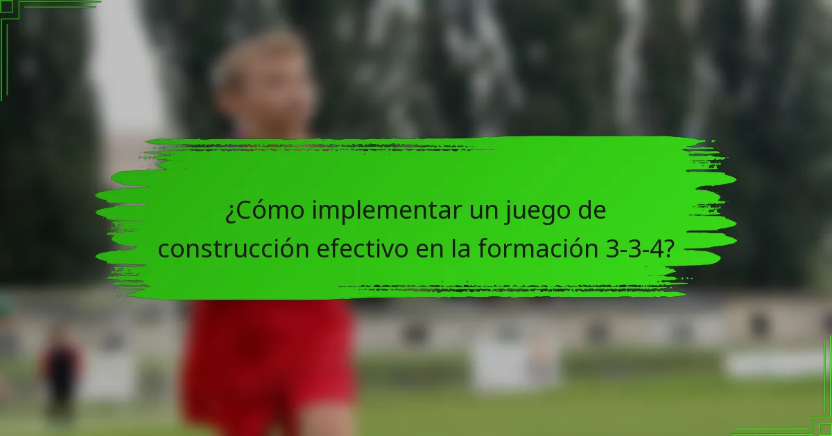 ¿Cómo implementar un juego de construcción efectivo en la formación 3-3-4?