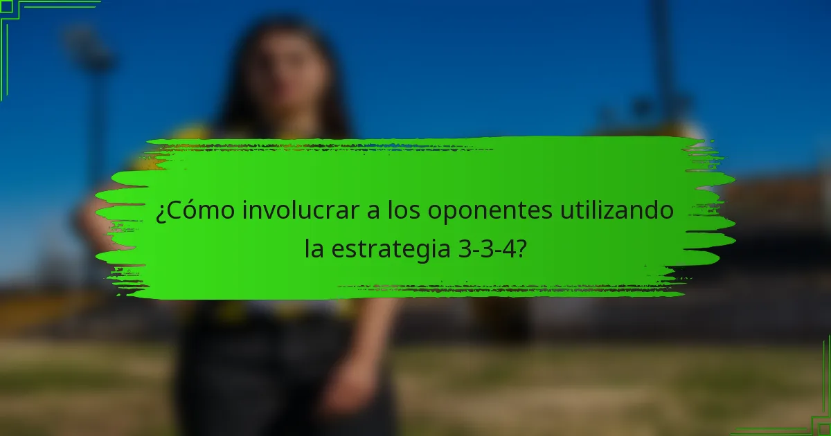 ¿Cómo involucrar a los oponentes utilizando la estrategia 3-3-4?