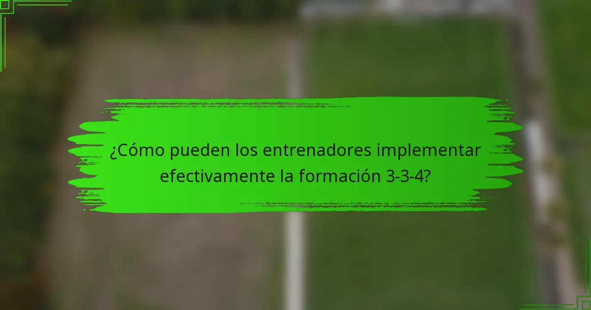 ¿Cómo pueden los entrenadores implementar efectivamente la formación 3-3-4?