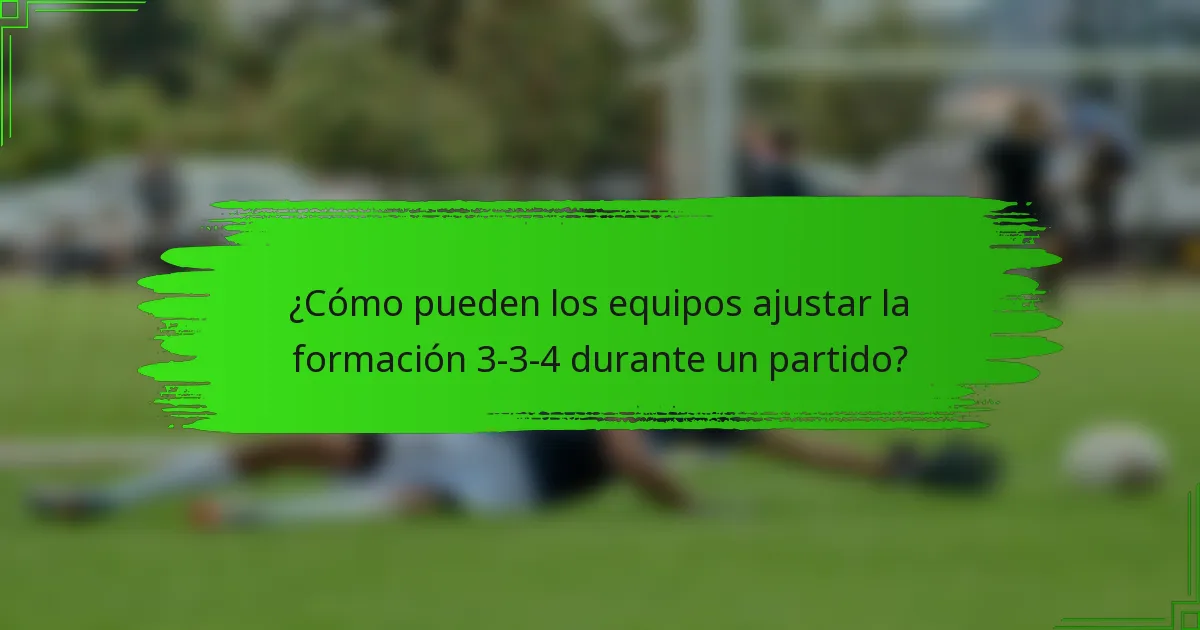 ¿Cómo pueden los equipos ajustar la formación 3-3-4 durante un partido?