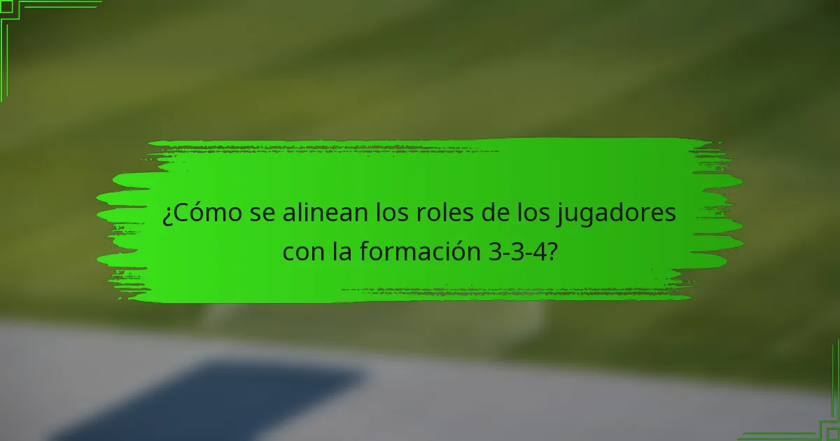 ¿Cómo se alinean los roles de los jugadores con la formación 3-3-4?