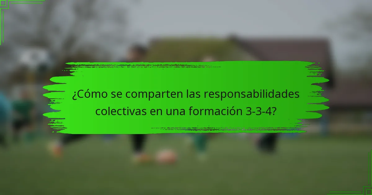 ¿Cómo se comparten las responsabilidades colectivas en una formación 3-3-4?