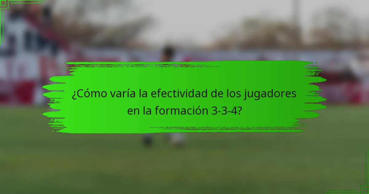 ¿Cómo varía la efectividad de los jugadores en la formación 3-3-4?