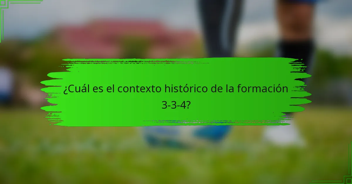 ¿Cuál es el contexto histórico de la formación 3-3-4?