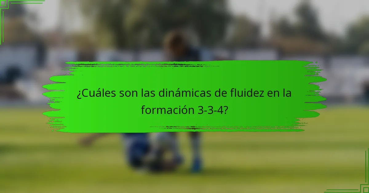 ¿Cuáles son las dinámicas de fluidez en la formación 3-3-4?