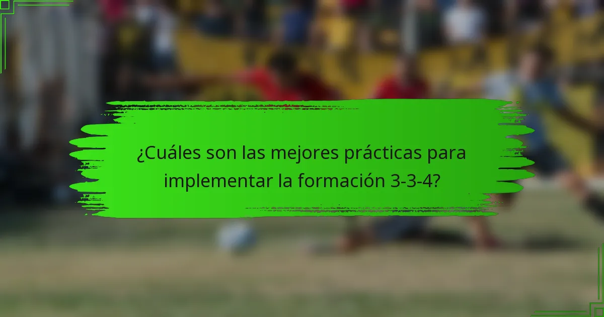 ¿Cuáles son las mejores prácticas para implementar la formación 3-3-4?
