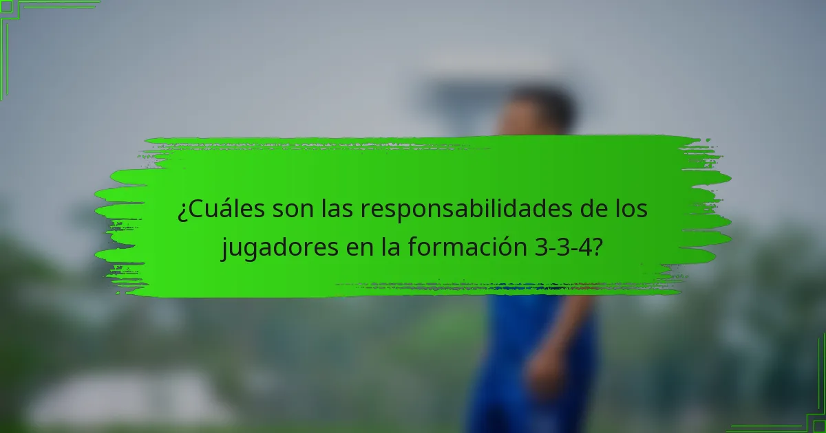 ¿Cuáles son las responsabilidades de los jugadores en la formación 3-3-4?