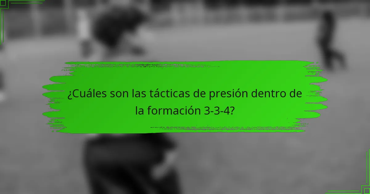 ¿Cuáles son las tácticas de presión dentro de la formación 3-3-4?
