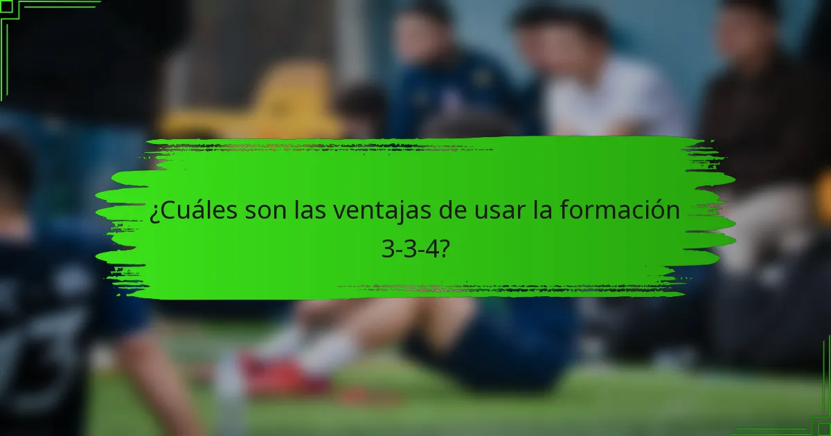 ¿Cuáles son las ventajas de usar la formación 3-3-4?