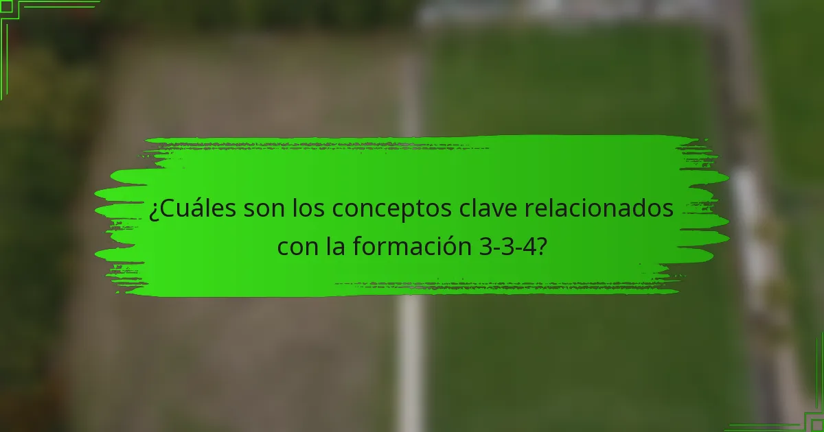 ¿Cuáles son los conceptos clave relacionados con la formación 3-3-4?