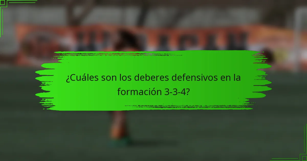¿Cuáles son los deberes defensivos en la formación 3-3-4?