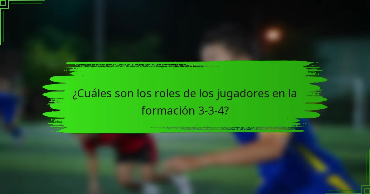 ¿Cuáles son los roles de los jugadores en la formación 3-3-4?
