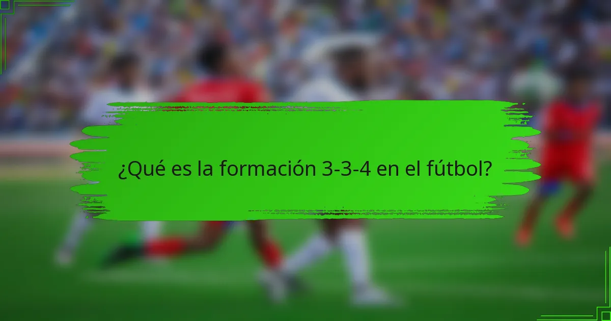 ¿Qué es la formación 3-3-4 en el fútbol?