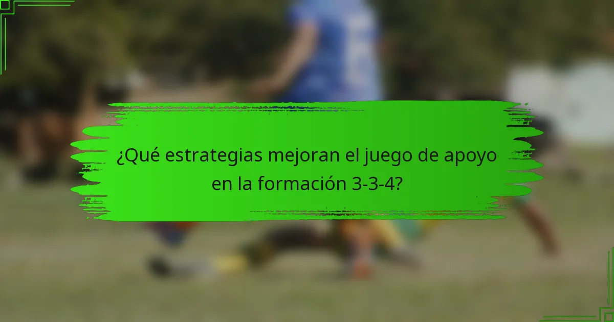 ¿Qué estrategias mejoran el juego de apoyo en la formación 3-3-4?