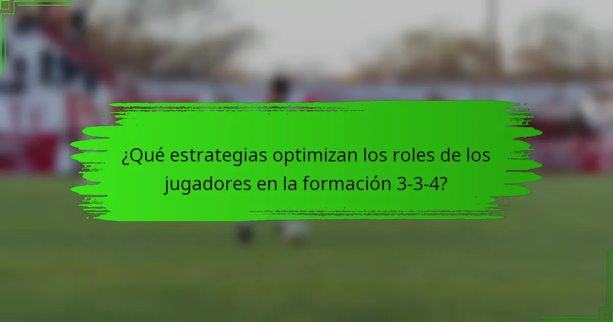 ¿Qué estrategias optimizan los roles de los jugadores en la formación 3-3-4?