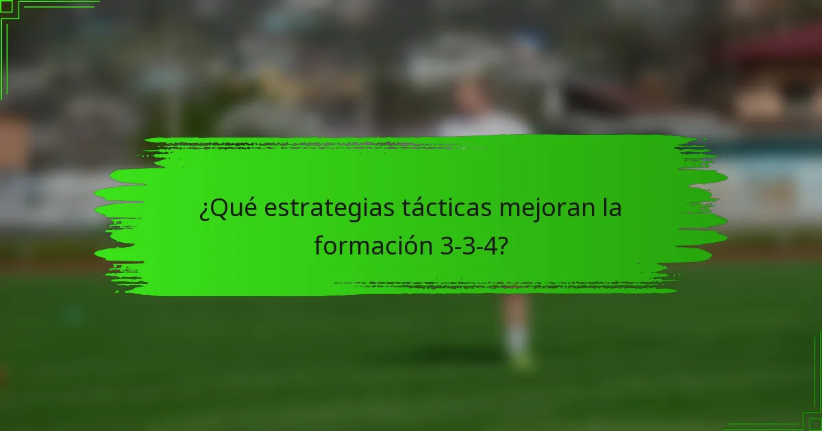 ¿Qué estrategias tácticas mejoran la formación 3-3-4?
