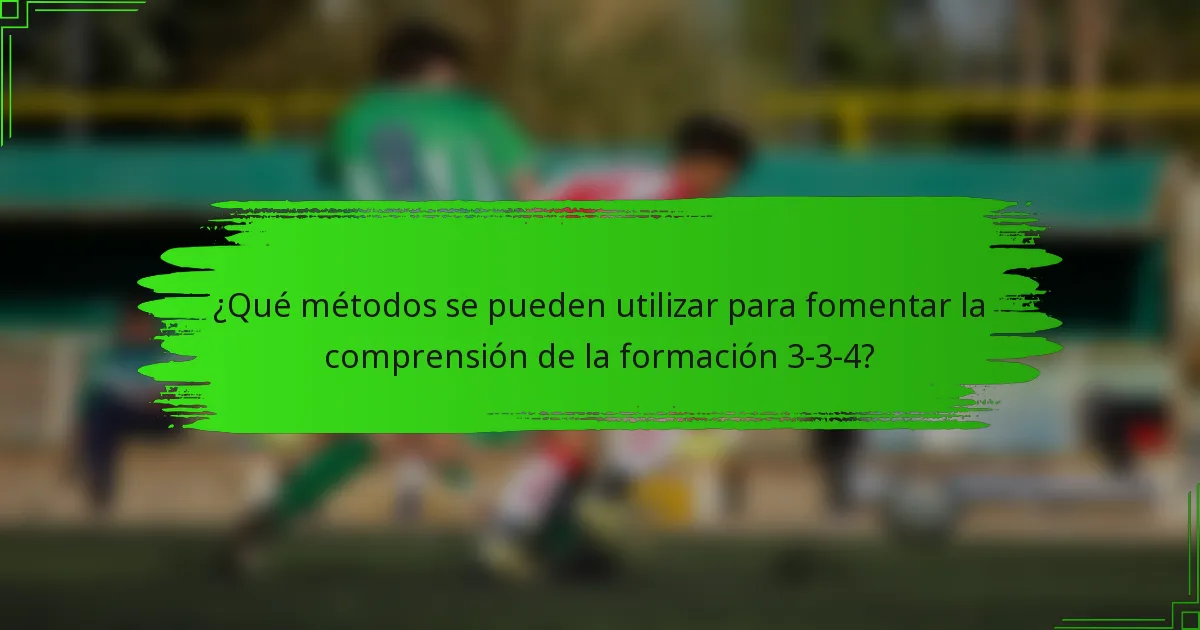 ¿Qué métodos se pueden utilizar para fomentar la comprensión de la formación 3-3-4?