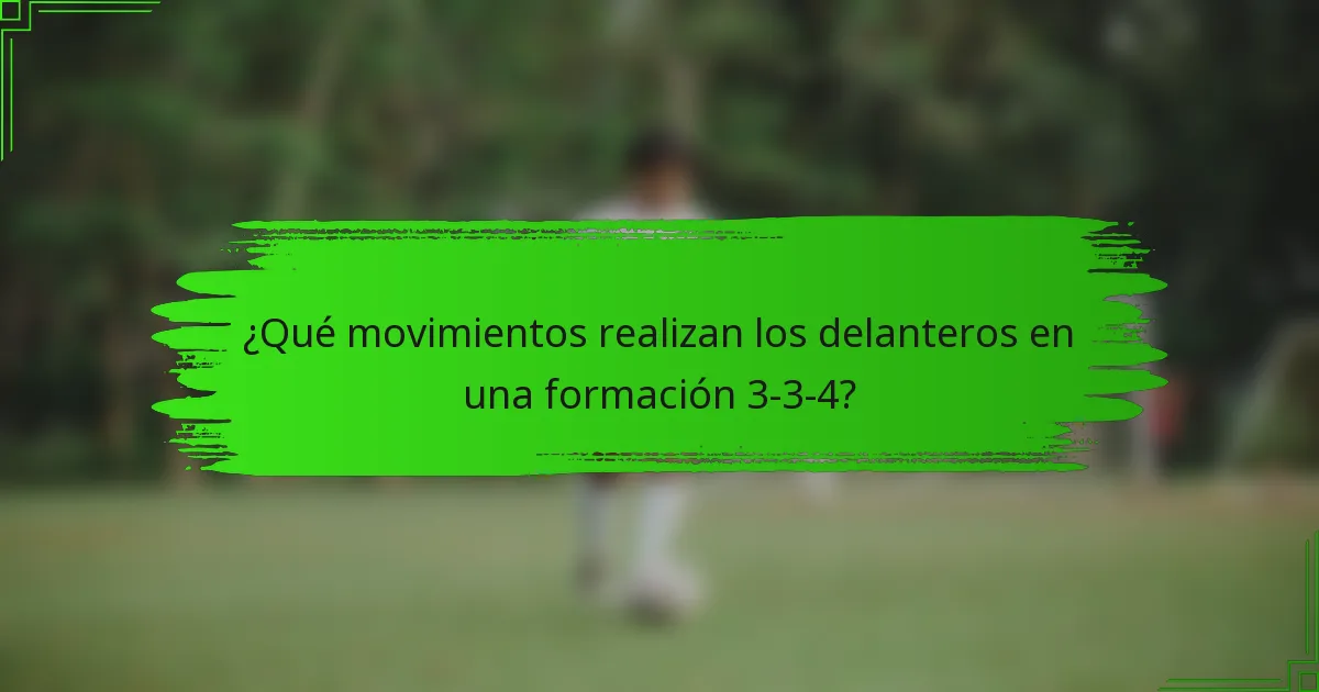 ¿Qué movimientos realizan los delanteros en una formación 3-3-4?