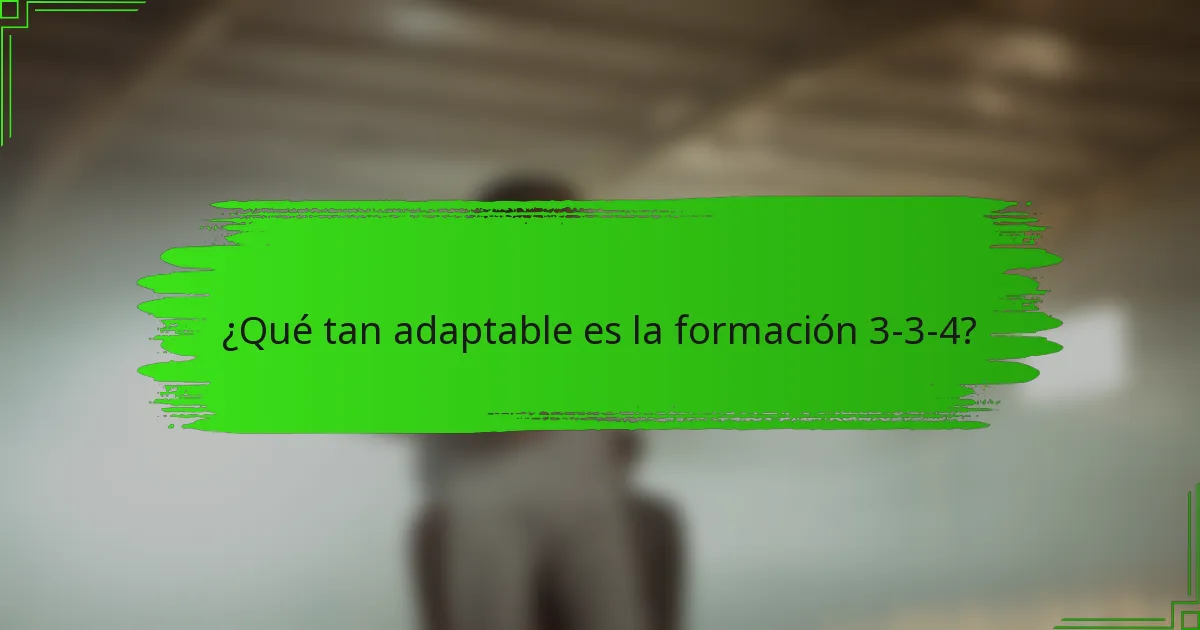 ¿Qué tan adaptable es la formación 3-3-4?